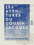 Just-Jean-Etienne Roy - Les Aventures du cousin Jacques - Ou les Récits du grand-père.