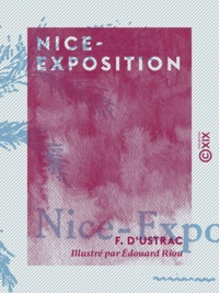 F. d' Ustrac et Edouard Riou - Nice-Exposition.