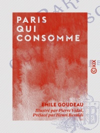 Emile Goudeau et Pierre Vidal - Paris qui consomme - Tableaux de Paris.
