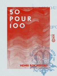 Henri Rochefort - 50 pour 100 - Roman d'aujourd'hui.