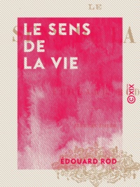 Edouard Rod - Le Sens de la vie.