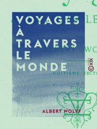 Albert Wolff - Voyages à travers le monde.