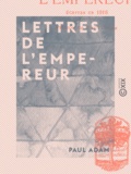 Paul Adam - Lettres de l'Empereur - Écrites en 1916.