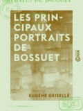 Eugène Griselle - Les Principaux portraits de Bossuet - Essai d'iconographie.