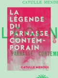 Catulle Mendès - La Légende du Parnasse contemporain.