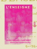 Gustave Garnier et John Grand-Carteret - L'Enseigne - Son histoire, sa philosophie, ses particularités.