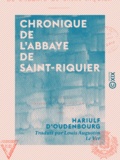 Hariulf d'Oudenbourg et Ernest Prarond - Chronique de l'abbaye de Saint-Riquier - Chronicon centulense.
