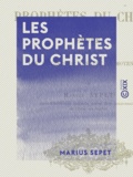 Marius Sepet - Les Prophètes du Christ - Étude sur les origines du théâtre au Moyen Âge.