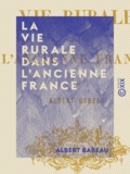 Albert Babeau - La Vie rurale dans l'ancienne France.