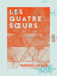 Frédéric Soulié - Les Quatre Sœurs.