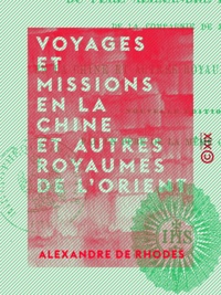 Alexandre de Rhodes et Auguste Carayon - Voyages et missions en la Chine et autres royaumes de l'Orient.