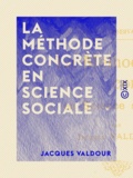 Jacques Valdour - La Méthode concrète en science sociale.