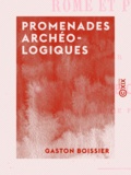 Gaston Boissier - Promenades archéologiques - Rome et Pompéi.