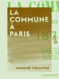 Charles Virmaître - La Commune à Paris, 1871 - 1871.