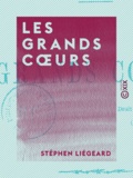 Stéphen Liégeard - Les Grands Cœurs.