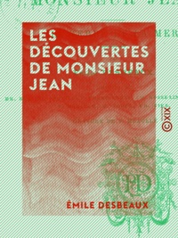 Emile Desbeaux - Les Découvertes de monsieur Jean - La terre et la mer - La terre et la mer.