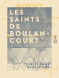Charles-Émile Bouillevaux - Les Saints de Boulancourt - Notice sur le bienheureux Gossuin, la bienheureuse Emeline et sainte Asceline.