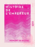 Honoré de Balzac - Histoire de l'Empereur - Racontée dans une grange par un vieux soldat.