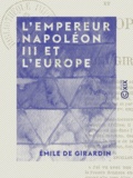 Emile de Girardin - L 'Empereur Napoléon III et l'Europe.