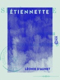 Léonie d' Aunet - Étiennette - Silvère - Le Secret.