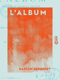 Gaston Bergeret - L 'Album - Comédie de salon en un acte.