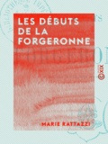 Marie Rattazzi - Les Débuts de la forgeronne - Deuxième série du Piège aux maris.