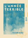 Victor Hugo - L'Année terrible.