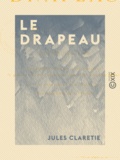 Jules Claretie - Le Drapeau.