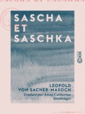 Leopold von Sacher-Masoch et Anna Catherine Strebinger - Sascha et Saschka.