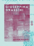 Arthur Pougin - Giuseppina Grassini - 1773-1850.