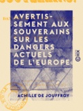 Achille Jouffroy (de) - Avertissement aux souverains sur les dangers actuels de l'Europe.