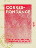 René Renaud Sévigné et Christine de France - Correspondance - Du chevalier de Sévigné et de Christine de France, duchesse de Savoie.