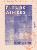 Ernest Ameline - Fleurs aimées - Poésies.