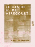 Charles Bataille - Le Cas de M. de Mirecourt.