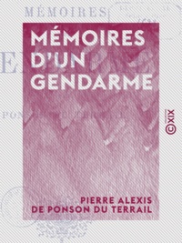 Pierre Alexis de Ponson du Terrail - Mémoires d'un gendarme.