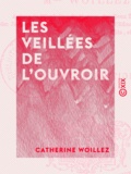 Catherine Woillez - Les Veillées de l'ouvroir.