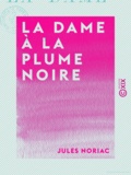 Jules Noriac - La Dame à la plume noire.