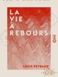 Louis Reybaud - La Vie à rebours.