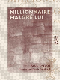 Paul d' Ivoi et Louis Bombled - Millionnaire malgré lui - Le prince Virgule.