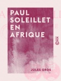 Jules Gros - Paul Soleillet en Afrique.