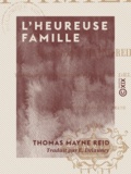 Thomas Mayne Reid et E. Delauney - L'Heureuse Famille.