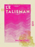 Walter Scott - Le Talisman - Ou Richard en Palestine.