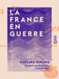 Rudyard Kipling et Joël Ritt - La France en guerre.