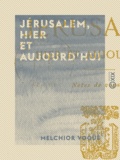 Melchior Vogüé - Jérusalem, hier et aujourd'hui - Notes de voyage.