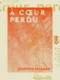 Joséphin Péladan - À cœur perdu.