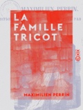 Maximilien Perrin - La Famille Tricot - Suivi par Le Jaloux.
