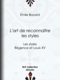 Emile Bayard - L'art de reconnaître les styles - Les styles Régence et Louis XV.