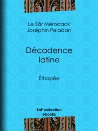 le Sâr Mérodack Joséphin Peladan - Décadence latine - Éthopée.
