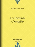 André Theuriet - La Fortune d'Angèle.
