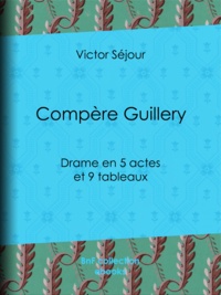 Victor Séjour - Compère Guillery - Drame en 5 actes et 9 tableaux.